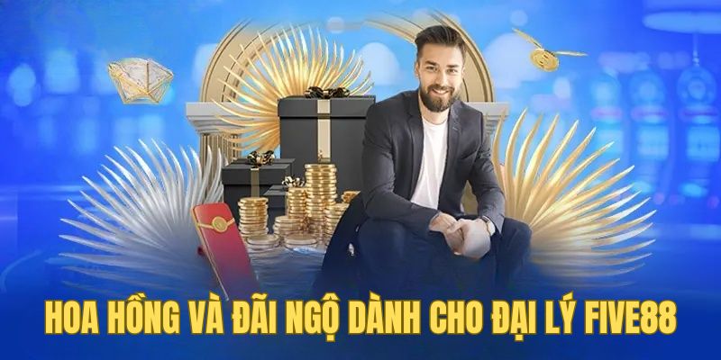 Hoa hồng và đãi ngộ dành cho đại lý Five88